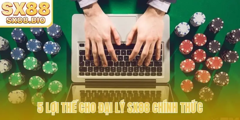 5 lợi thế cho đại lý SX88 chính thức