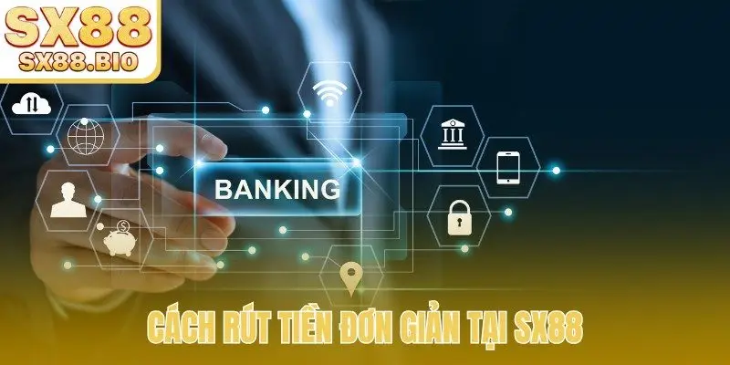 Cách rút tiền đơn giản tại SX88