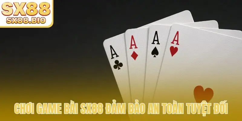 Chơi game bài SX88 đảm bảo an toàn tuyệt đối