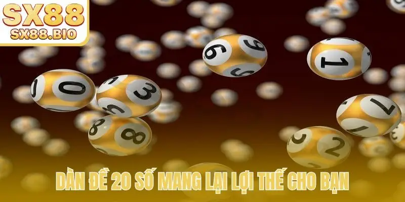 Dàn đề 20 số mang lại lợi thế cho bạn