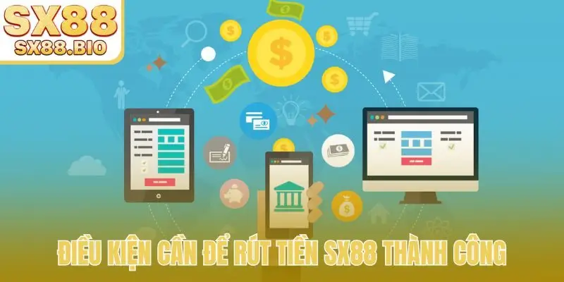 Điều kiện cần để rút tiền SX88 thành công