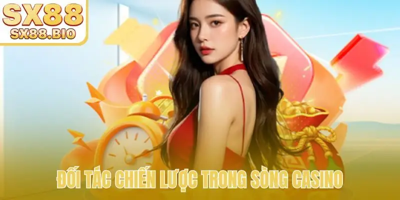 Đối tác chiến lược trong sòng casino