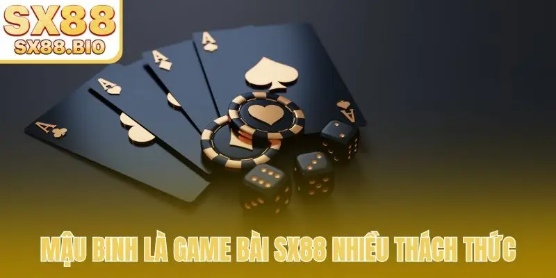 Mậu Binh là game bài SX88 nhiều thách thức