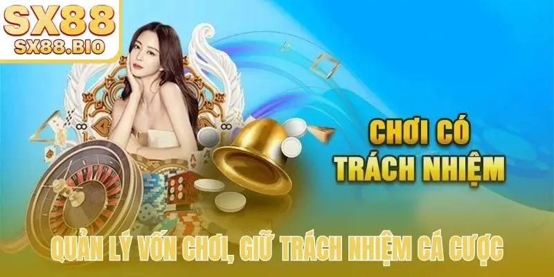 Quản lý vốn chơi, giữ trách nhiệm cá cược
