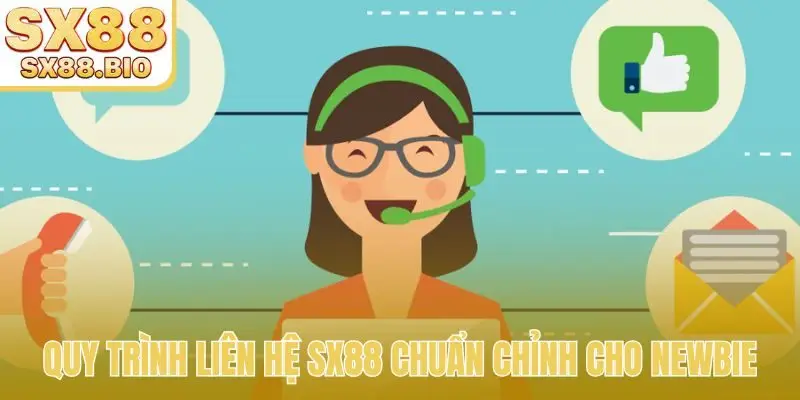 Quy trình liên hệ SX88 chuẩn chỉnh cho newbie