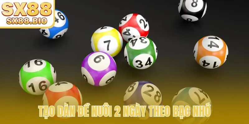 Tạo dàn đề nuôi 2 ngày theo bạc nhớ