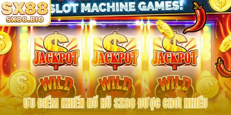 Ưu điểm khiến nổ hũ SX88 được chơi nhiều