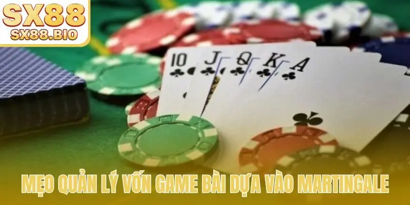 Mẹo quản lý vốn game bài dựa vào Martingale 